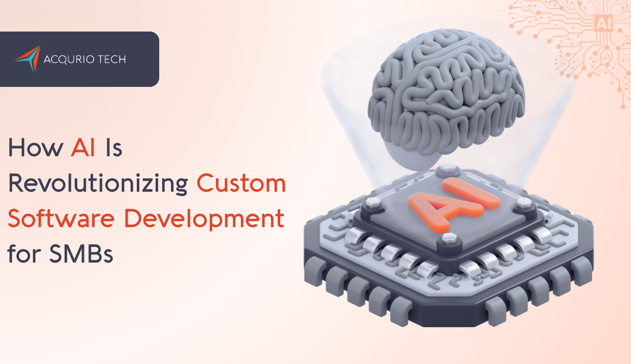 How AI Is Revolutionizing Custom Software Development for SMBs - Acqurio Tech